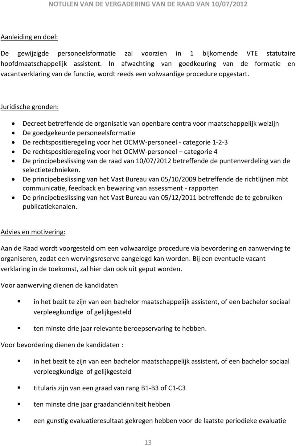 Decreet betreffende de organisatie van openbare centra voor maatschappelijk welzijn De goedgekeurde personeelsformatie De rechtspositieregeling voor het OCMW-personeel - categorie 1-2-3 De