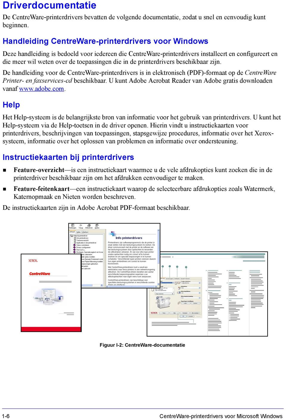 in de printerdrivers beschikbaar zijn. De handleiding voor de CentreWare-printerdrivers is in elektronisch (PDF)-formaat op de CentreWare Printer- en faxservices-cd beschikbaar.