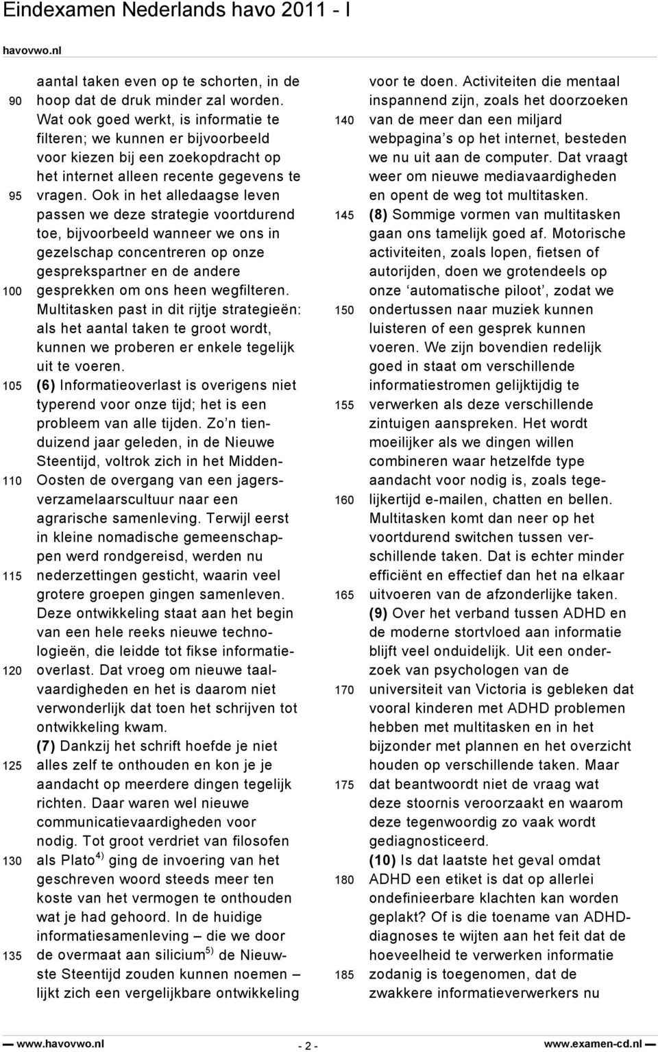 Ook in het alledaagse leven passen we deze strategie voortdurend toe, bijvoorbeeld wanneer we ons in gezelschap concentreren op onze gesprekspartner en de andere gesprekken om ons heen wegfilteren.