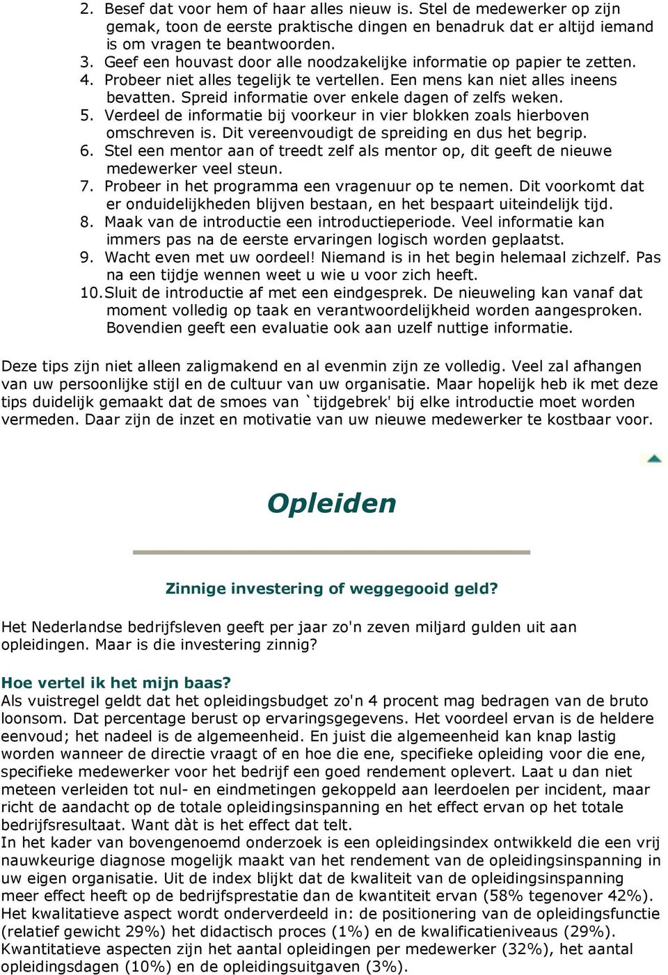 Spreid informatie over enkele dagen of zelfs weken. 5. Verdeel de informatie bij voorkeur in vier blokken zoals hierboven omschreven is. Dit vereenvoudigt de spreiding en dus het begrip. 6.