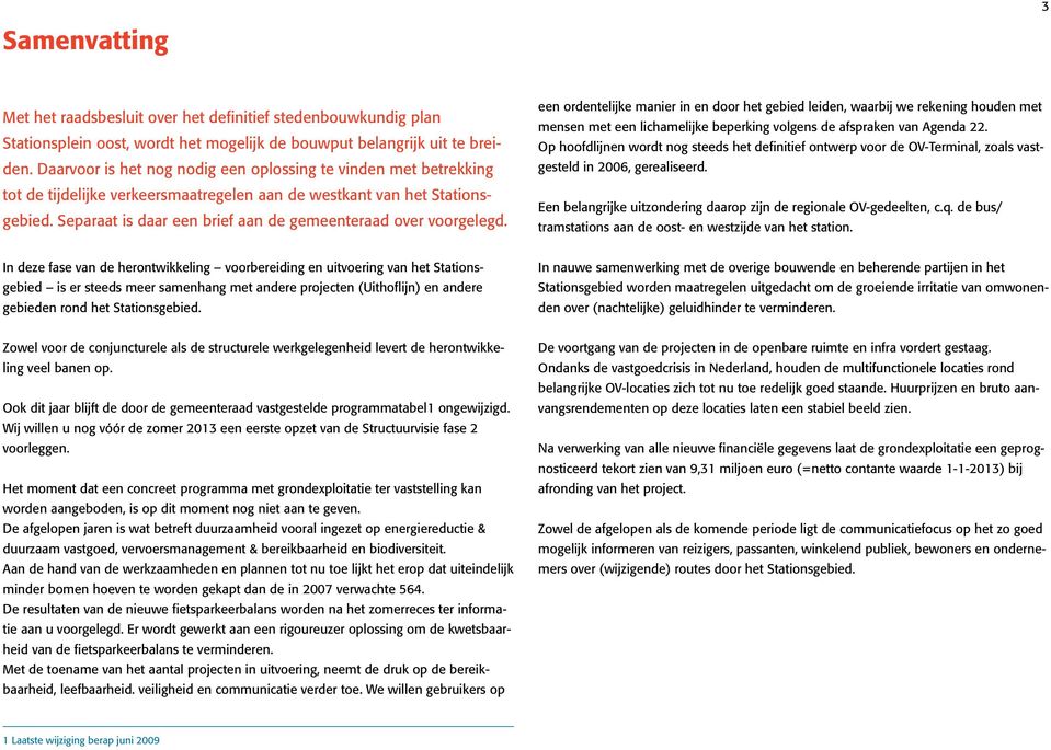 Separaat is daar een brief aan de gemeenteraad over voorgelegd.