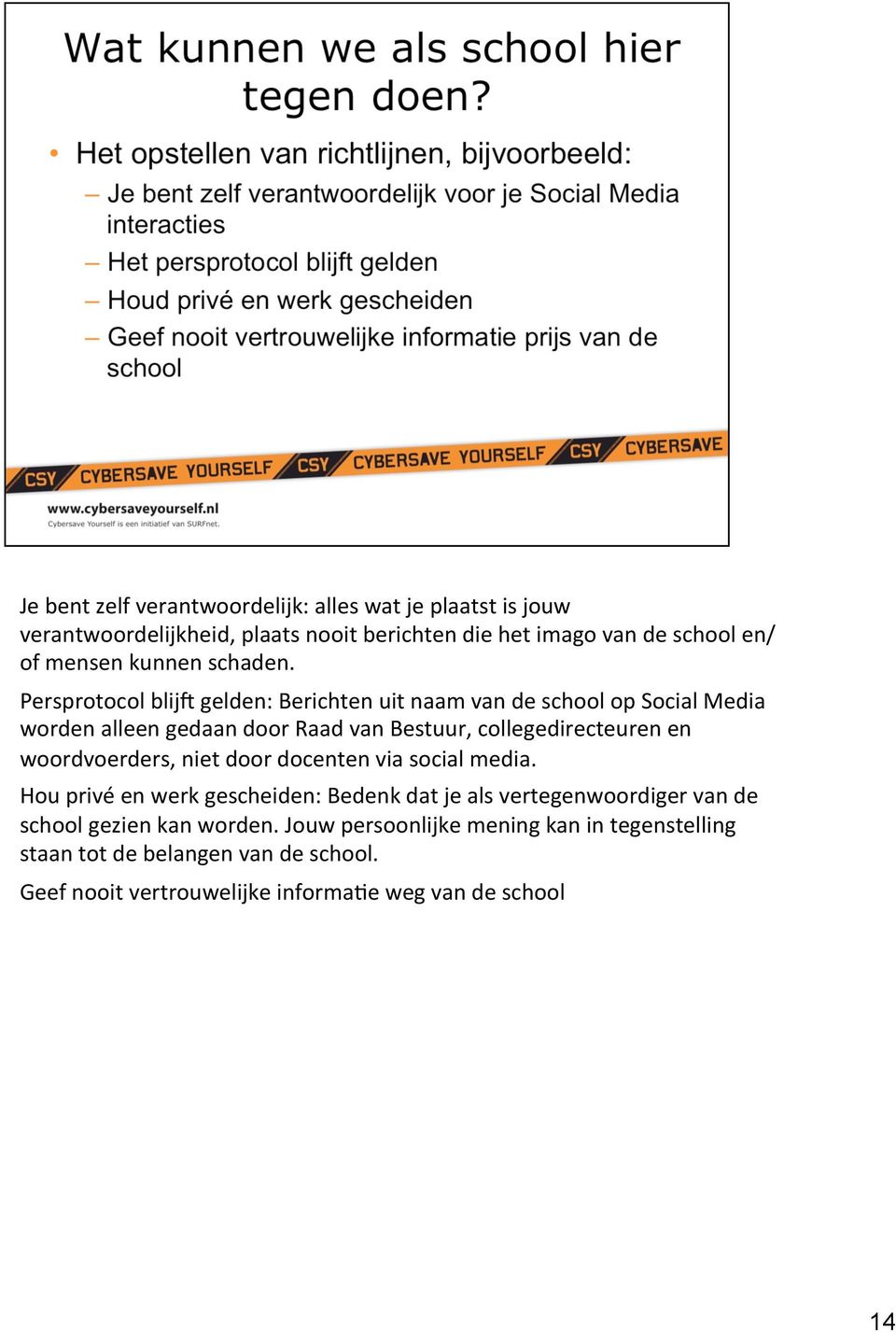 Persprotocol blij[ gelden: Berichten uit naam van de school op Social Media worden alleen gedaan door Raad van Bestuur, collegedirecteuren en