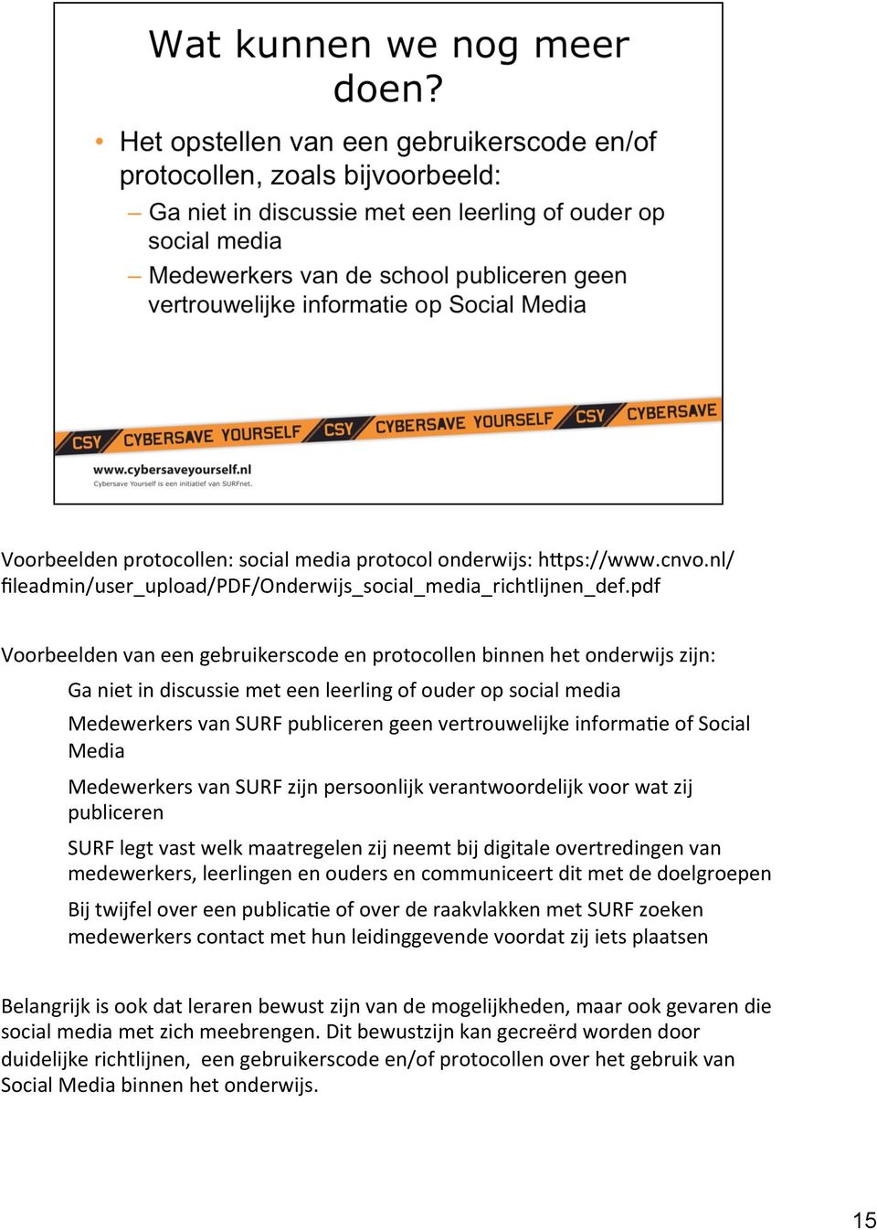 informaae of Social Media Medewerkers van SURF zijn persoonlijk verantwoordelijk voor wat zij publiceren SURF legt vast welk maatregelen zij neemt bij digitale overtredingen van medewerkers,