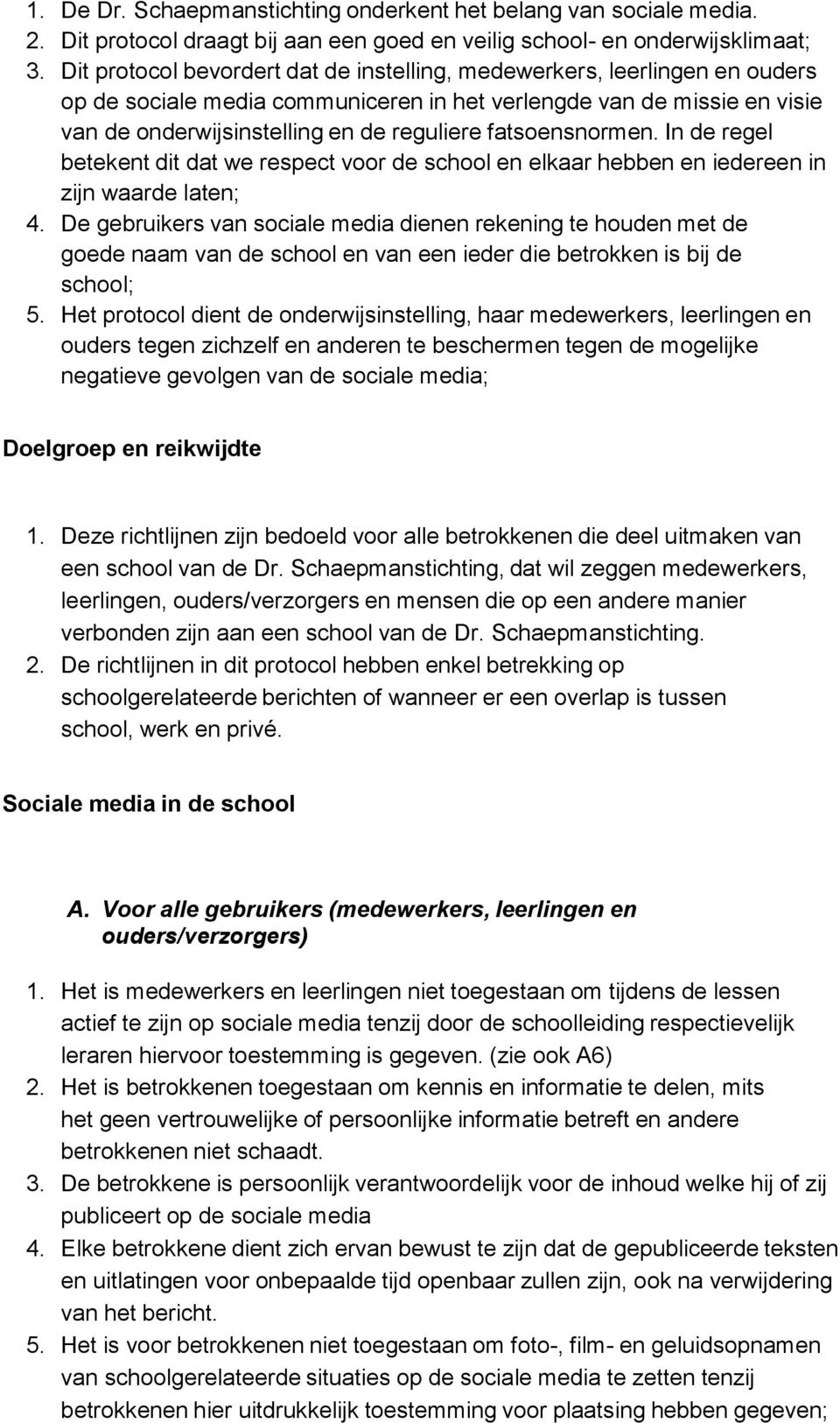 fatsoensnormen. In de regel betekent dit dat we respect voor de school en elkaar hebben en iedereen in zijn waarde laten; 4.