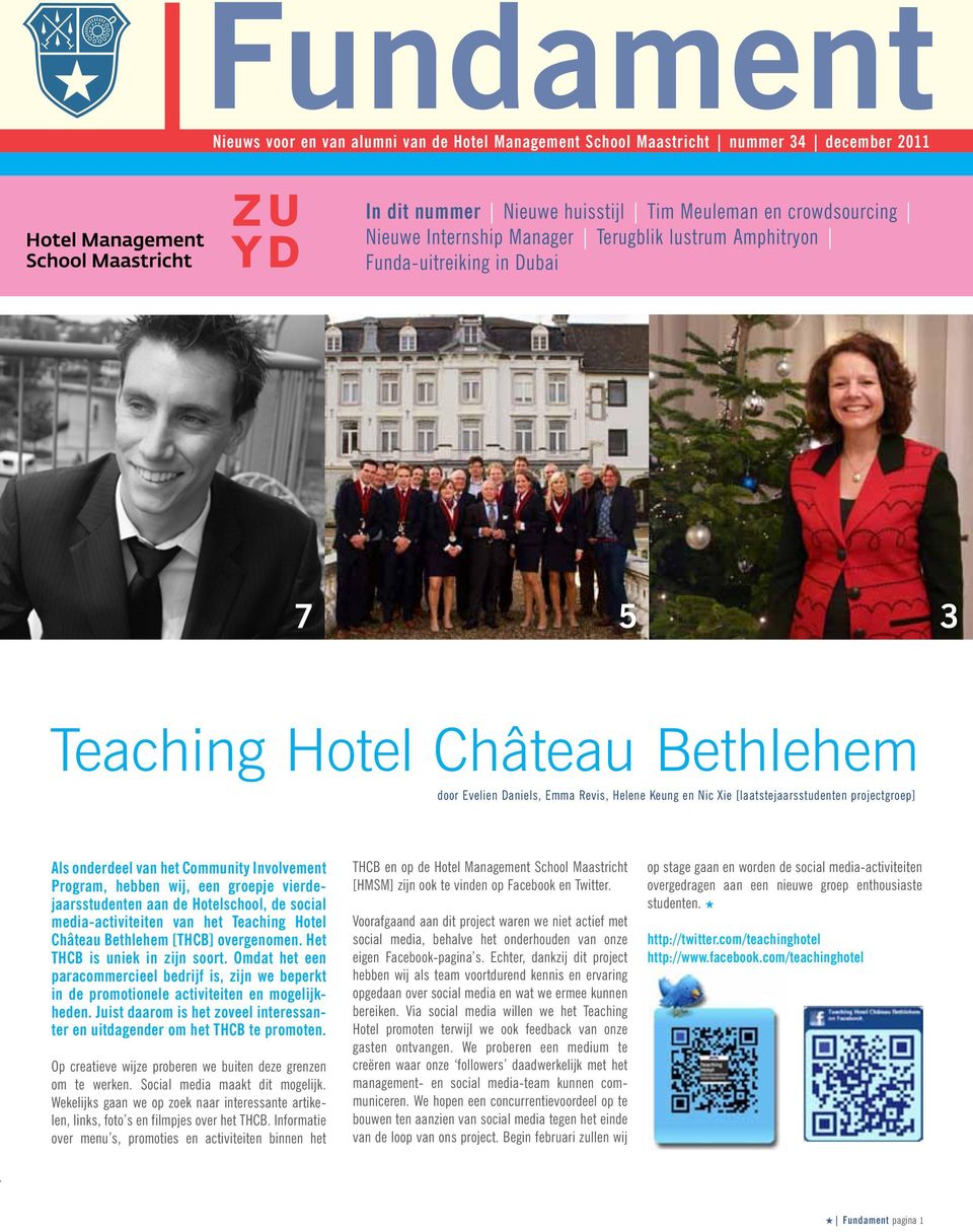 het Community Involvement Program, hebben wij, een groepje vierdejaarsstudenten aan de Hotelschool, de social media-activiteiten van het Teaching Hotel Château Bethlehem [THCB] overgenomen.