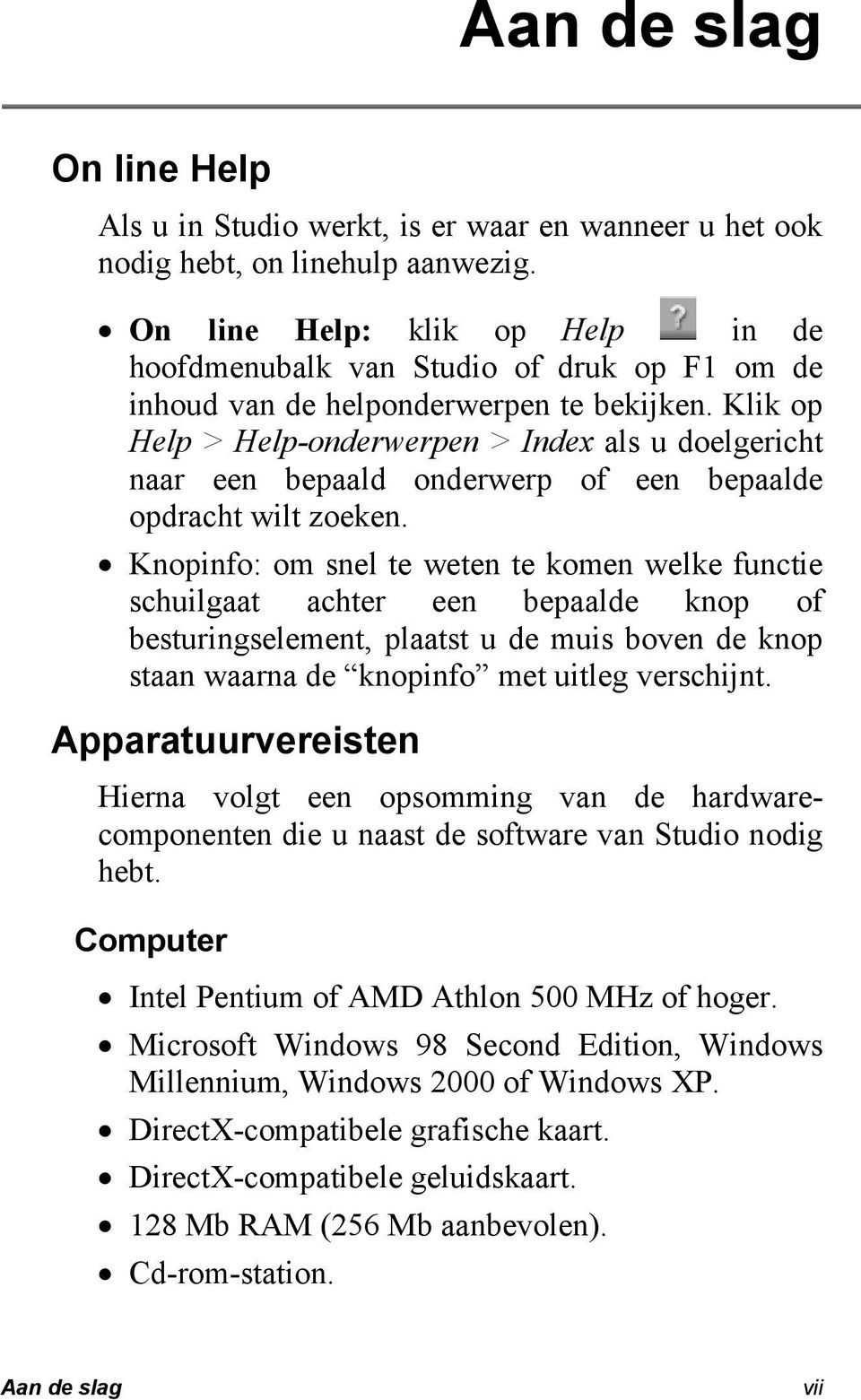 Klik op Help > Help-onderwerpen > Index als u doelgericht naar een bepaald onderwerp of een bepaalde opdracht wilt zoeken.