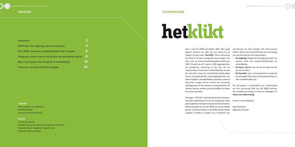 productie en coördinatie: NV ROVA Holding Communicatie & Voorlichting hetklikt Voor u ligt het ROVA jaarrapport. Naar goed gebruik hanteren we ieder jaar een thema bij dit rapport.