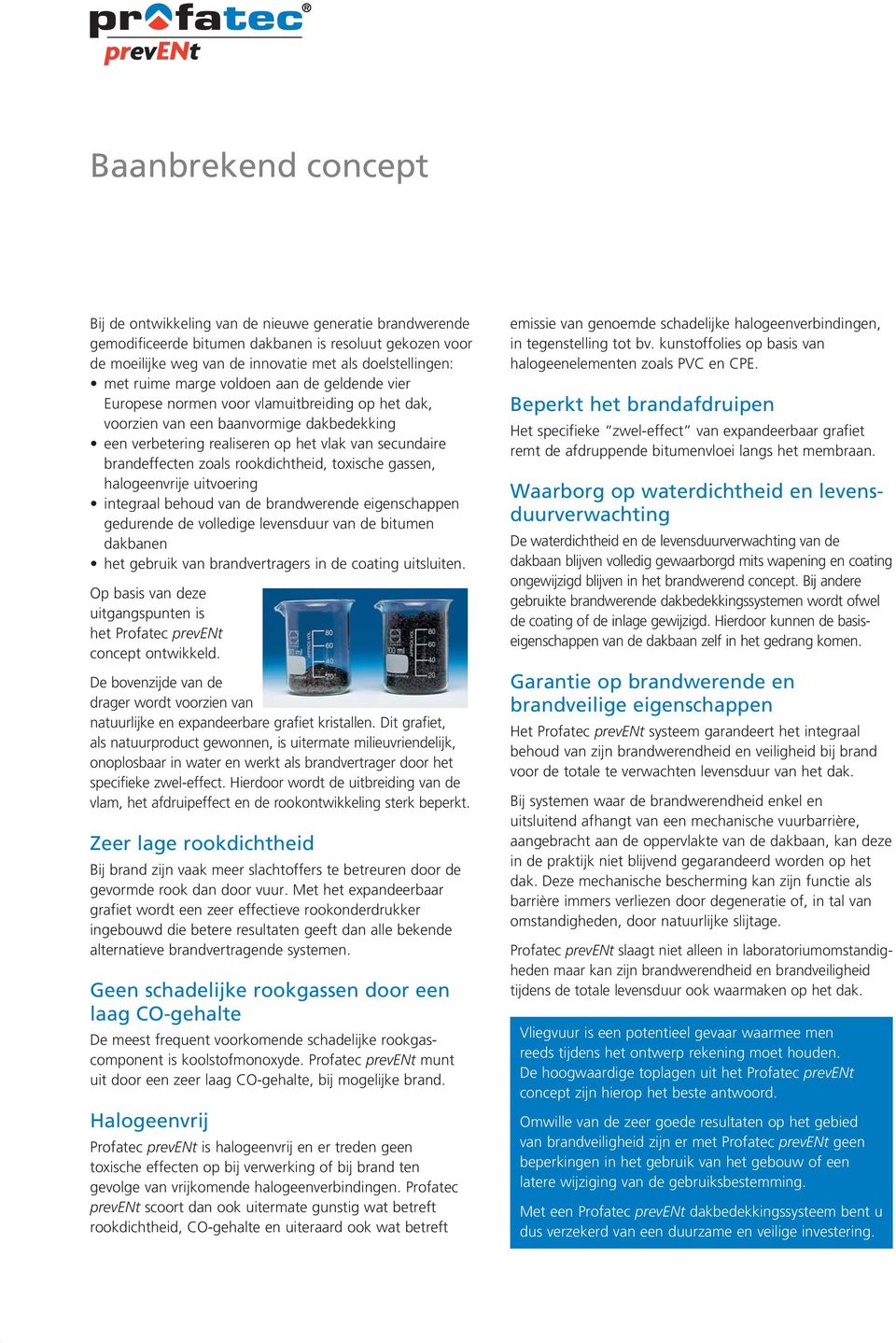 zoals rookdichtheid, toxische gassen, halogeenvrije uitvoering integraal behoud van de brandwerende eigenschappen gedurende de volledige levensduur van de bitumen dakbanen het gebruik van