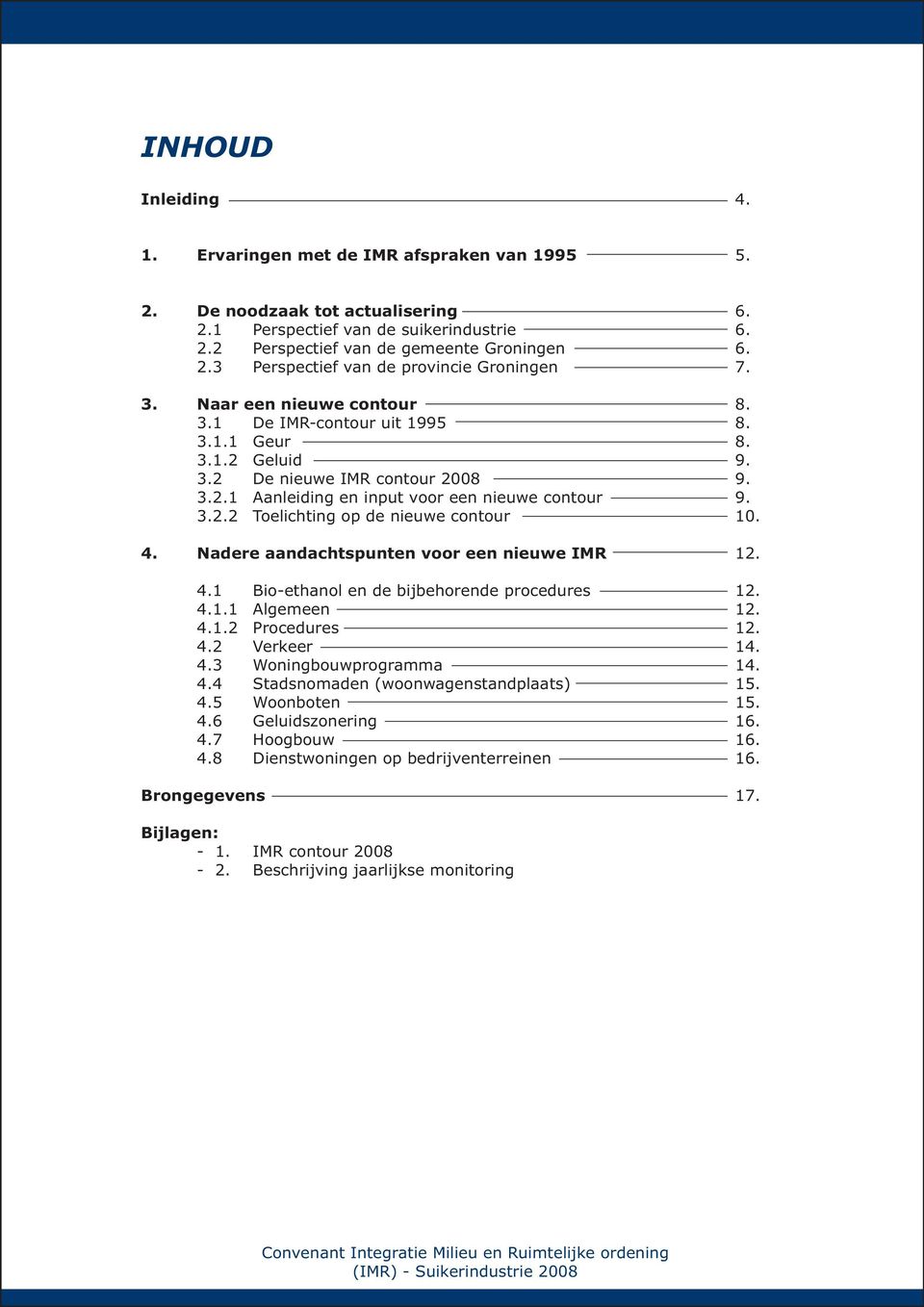 2.2 Toelichting op de nieuwe contour 4. Nadere aandachtspunten voor een nieuwe IMR 4.1 Bio-ethanol en de bijbehorende procedures 4.1.1 Algemeen 4.1.2 Procedures 4.2 Verkeer 4.3 Woningbouwprogramma 4.