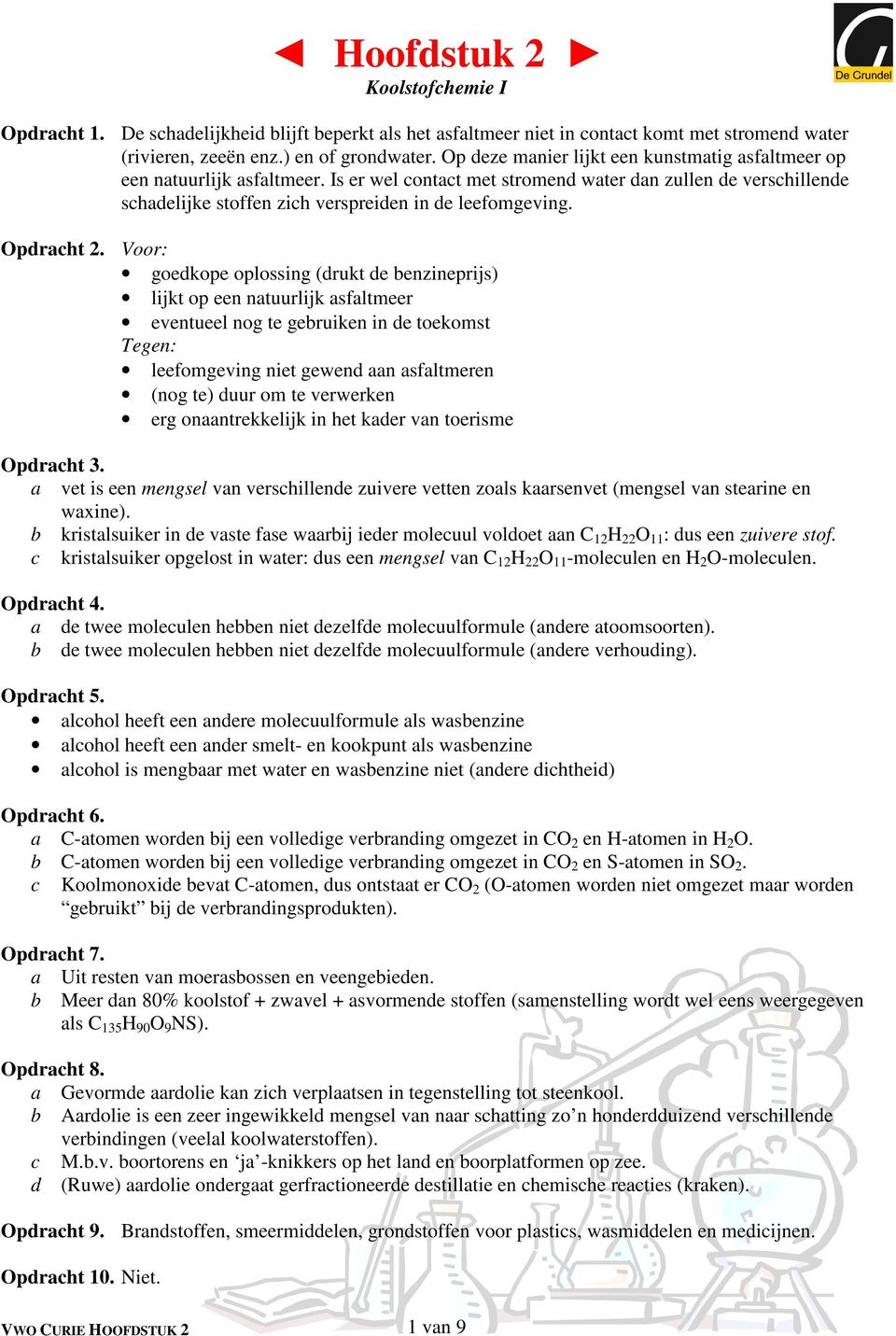 Voor: goedkope oplossing (drukt de enzineprijs) lijkt op een ntuurlijk sfltmeer eventueel nog te geruiken in de toekomst Tegen: leefomgeving niet gewend n sfltmeren (nog te) duur om te verwerken erg