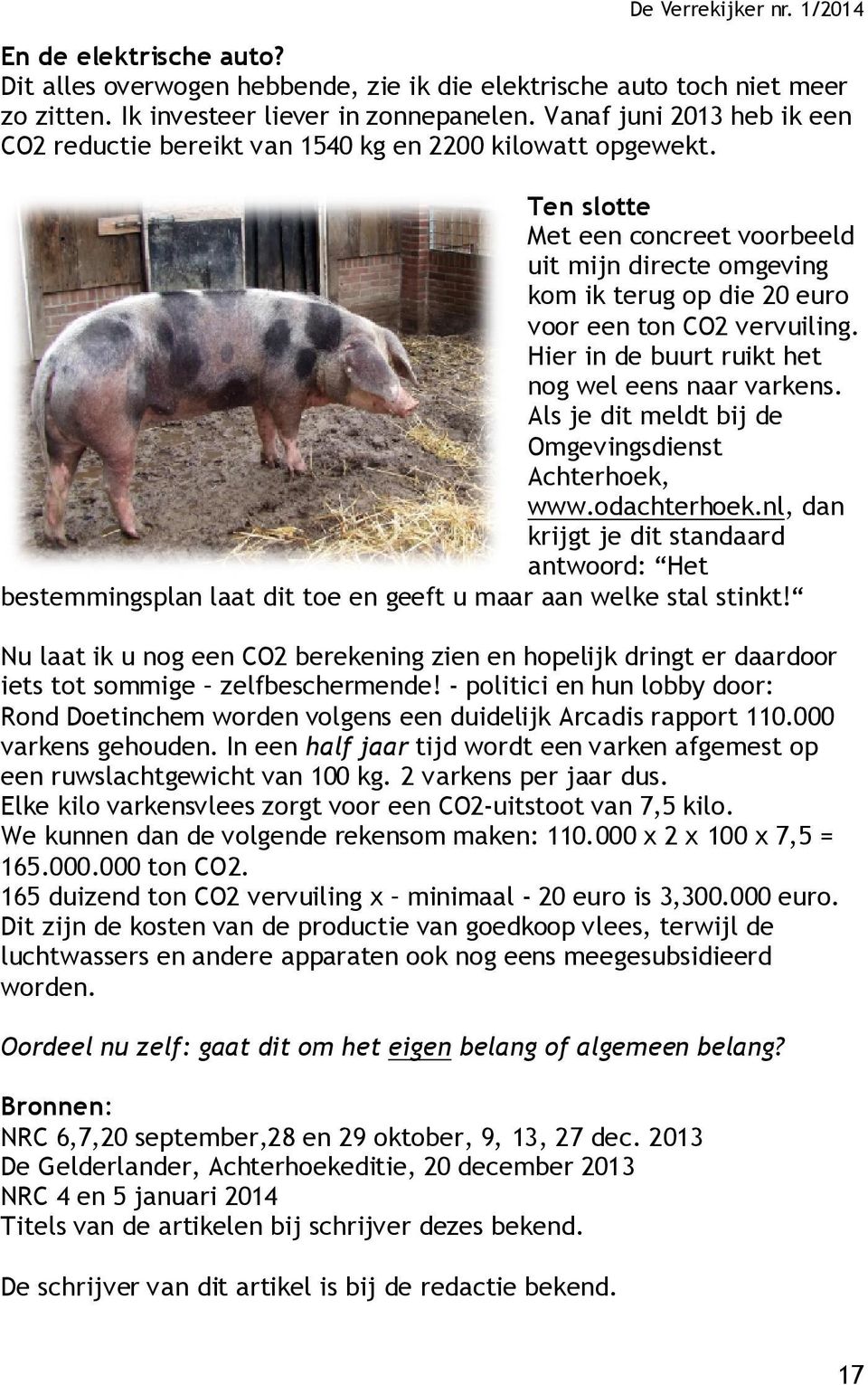 Ten slotte Met een concreet voorbeeld uit mijn directe omgeving kom ik terug op die 20 euro voor een ton CO2 vervuiling. Hier in de buurt ruikt het nog wel eens naar varkens.