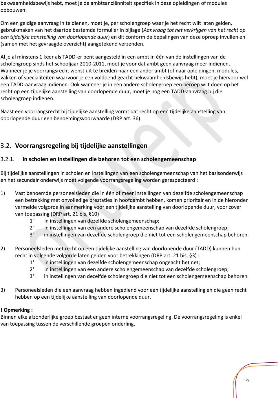 recht op een tijdelijke aanstelling van doorlopende duur) en dit conform de bepalingen van deze oproep invullen en (samen met het gevraagde overzicht) aangetekend verzenden.