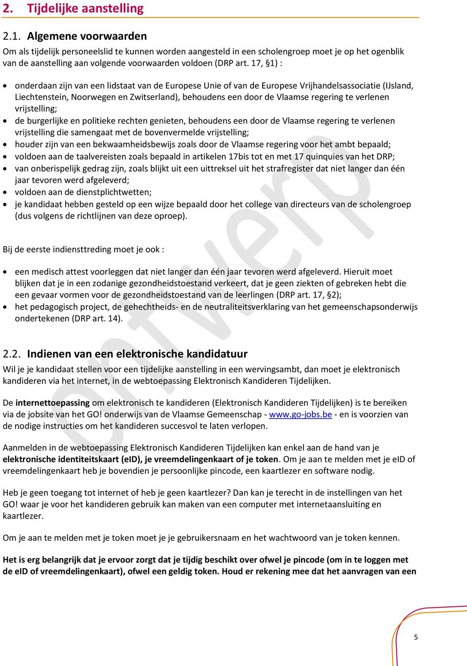 17, 1) : onderdaan zijn van een lidstaat van de Europese Unie of van de Europese Vrijhandelsassociatie (IJsland, Liechtenstein, Noorwegen en Zwitserland), behoudens een door de Vlaamse regering te