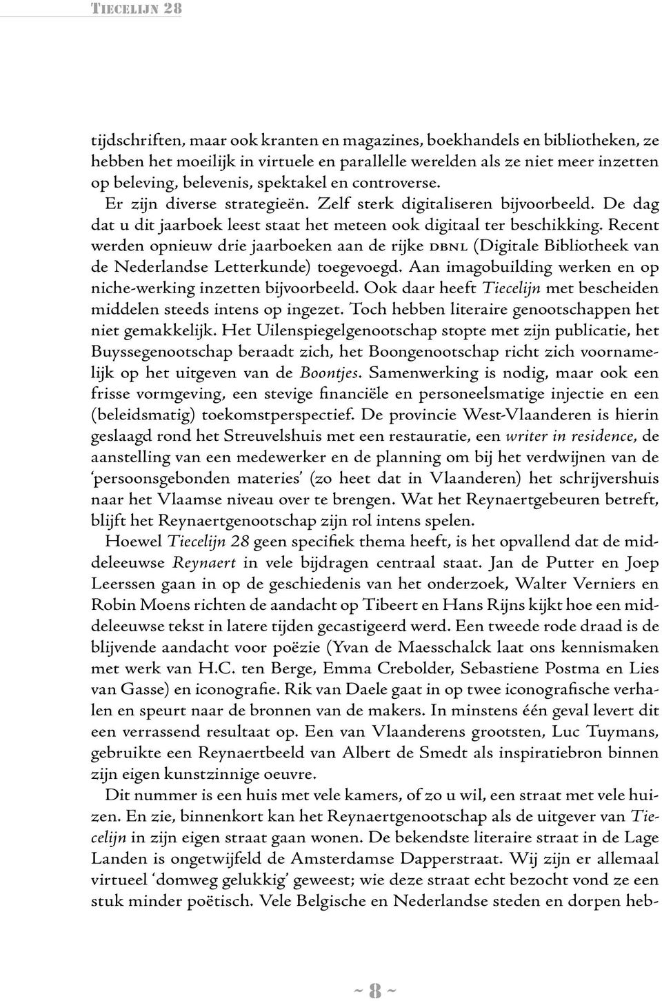 Recent werden opnieuw drie jaarboeken aan de rijke dbnl (Digitale Bibliotheek van de Nederlandse Letterkunde) toegevoegd. Aan imagobuilding werken en op niche-werking inzetten bijvoorbeeld.