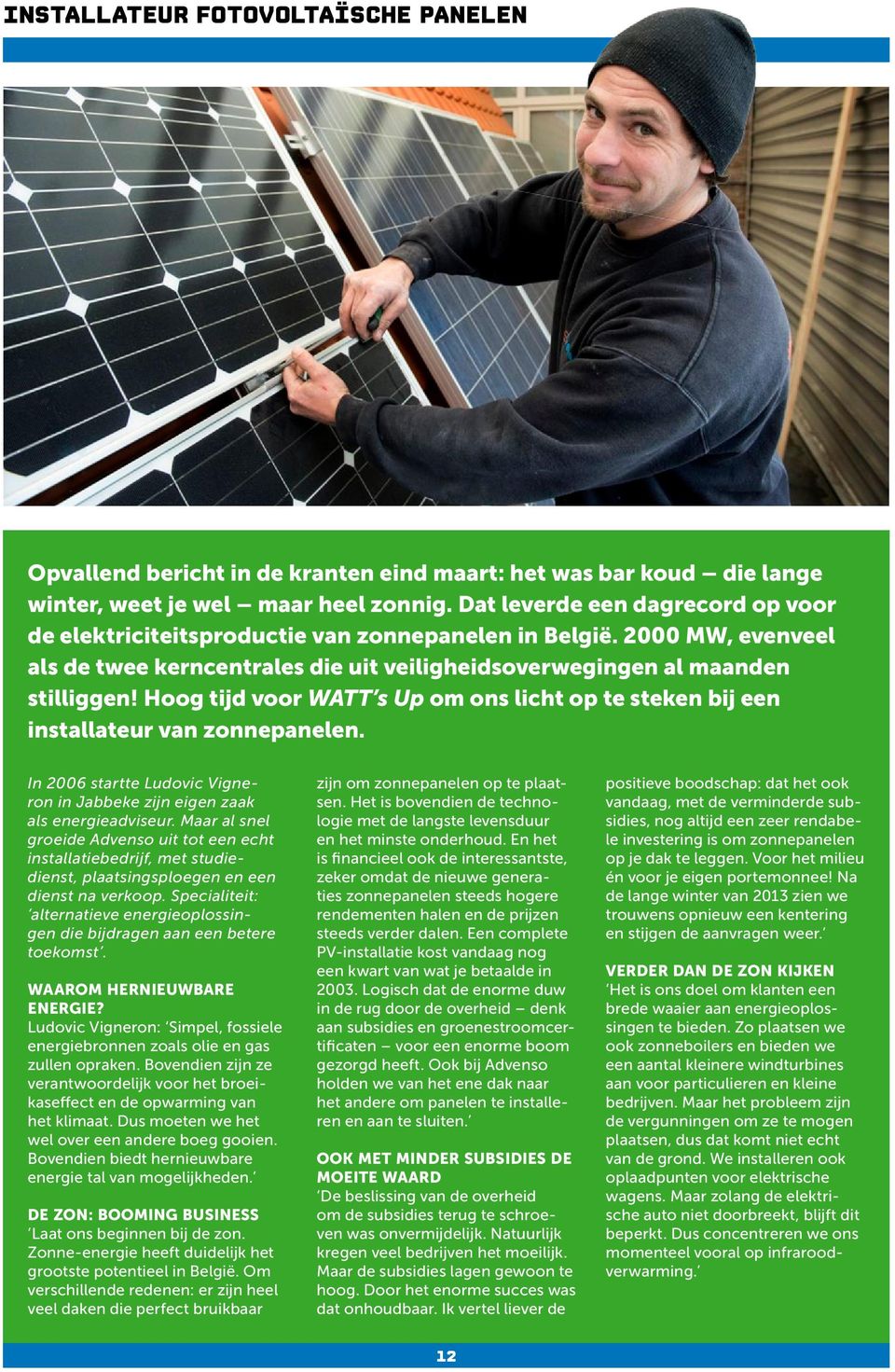 Hoog tijd voor WATT s Up om ons licht op te steken bij een installateur van zonnepanelen. In 2006 startte Ludovic Vigneron in Jabbeke zijn eigen zaak als energieadviseur.