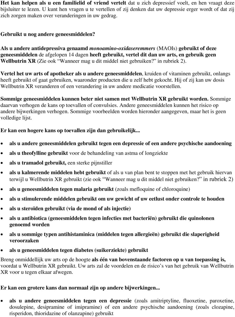 Als u andere antidepressiva genaamd monoamino-oxidaseremmers (MAOIs) gebruikt of deze geneesmiddelen de afgelopen 14 dagen heeft gebruikt, vertel dit dan uw arts, en gebruik geen Wellbutrin XR (Zie