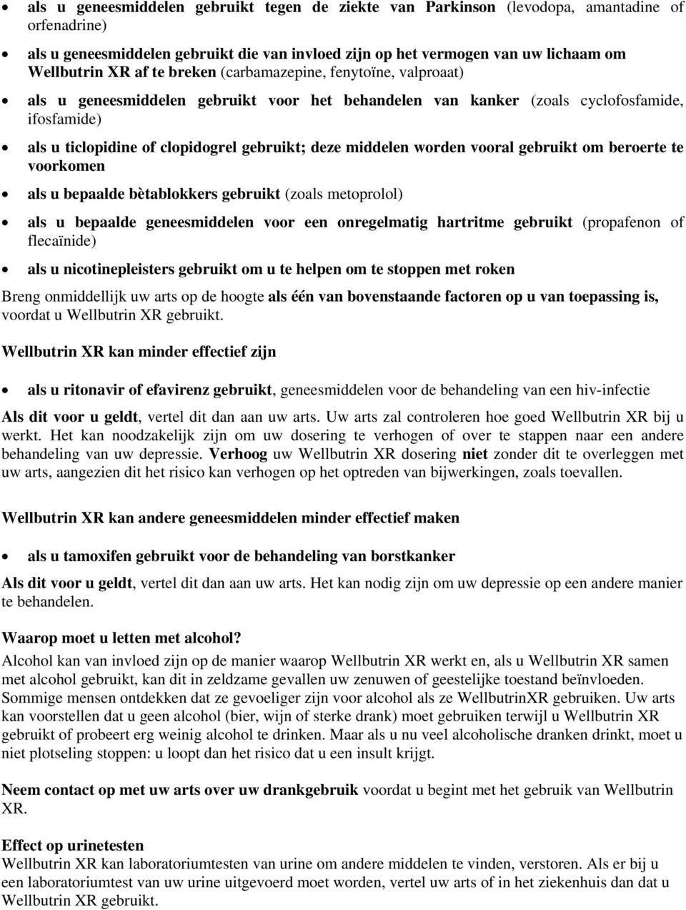 middelen worden vooral gebruikt om beroerte te voorkomen als u bepaalde bètablokkers gebruikt (zoals metoprolol) als u bepaalde geneesmiddelen voor een onregelmatig hartritme gebruikt (propafenon of