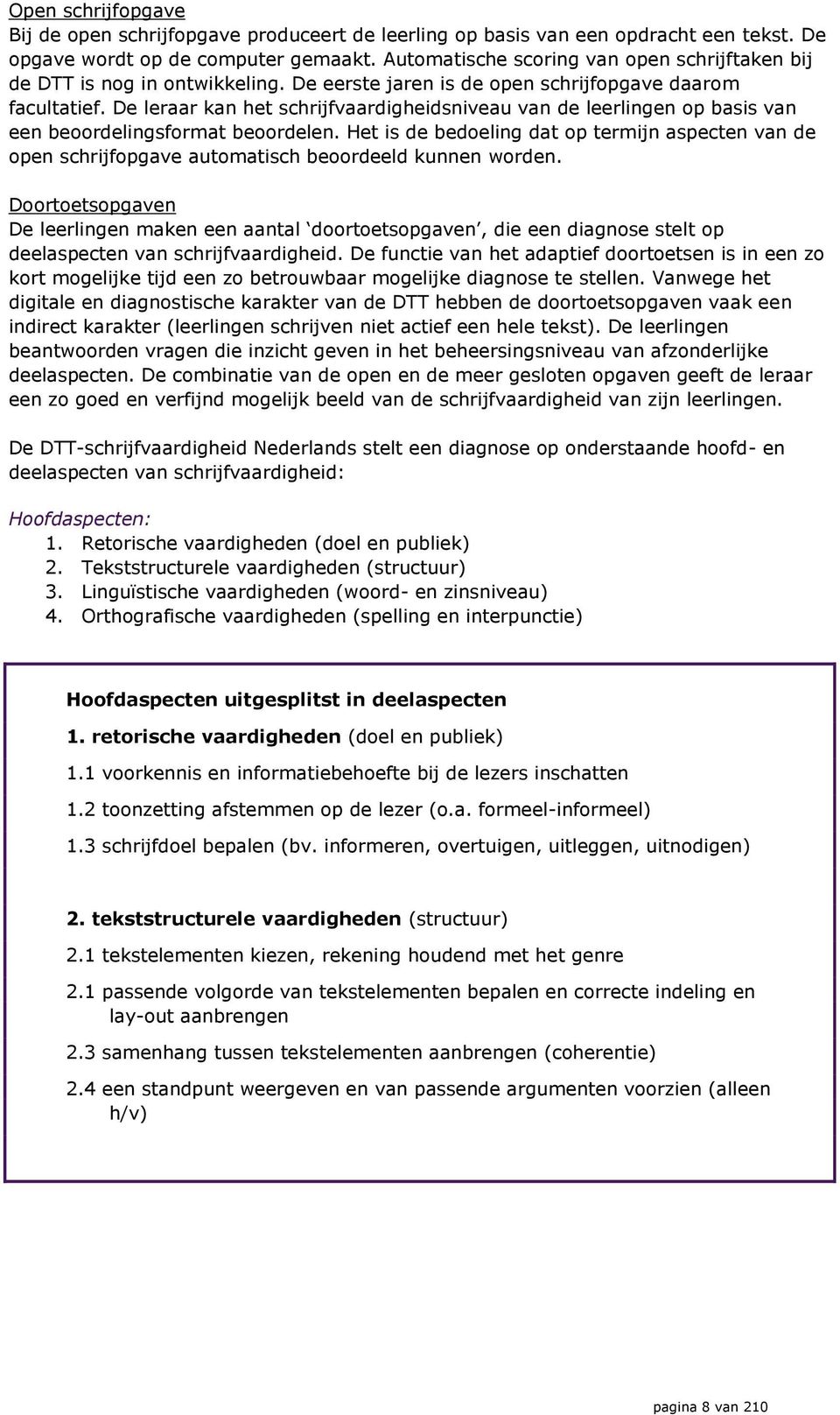 De leraar kan het schrijfvaardigheidsniveau van de leerlingen op basis van een beoordelingsformat beoordelen.