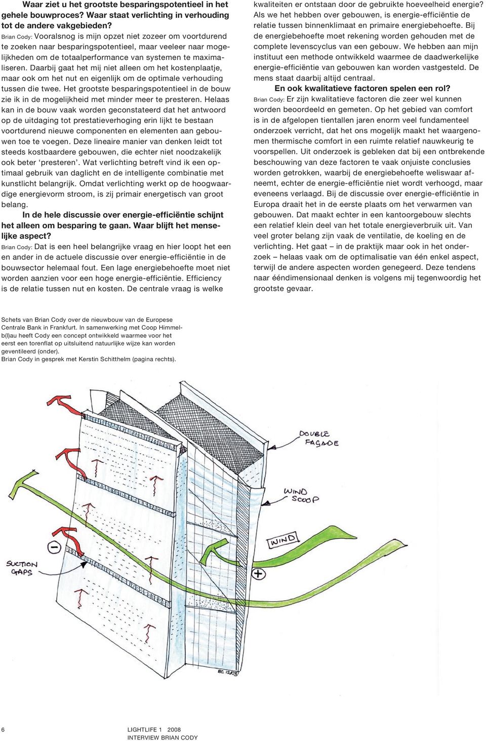 Daarbij gaat het mij niet alleen om het kostenplaatje, maar ook om het nut en eigenlijk om de optimale verhouding tussen die twee.