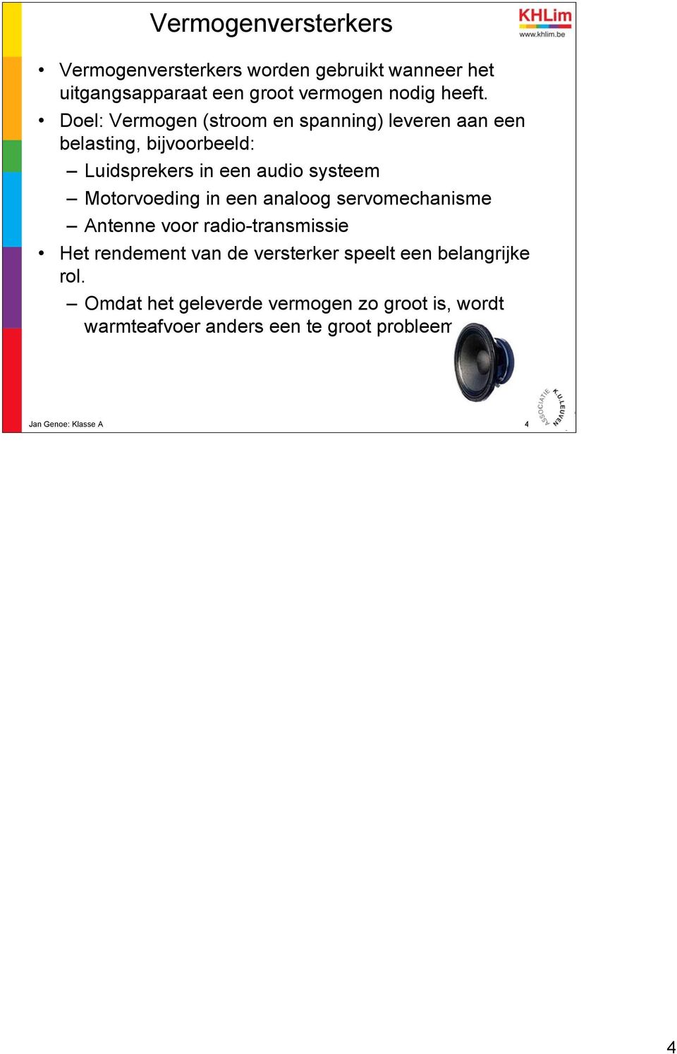 Motorvoeding in een analoog servomechanisme Antenne voor radio-transmissie Het rendement van de versterker speelt een