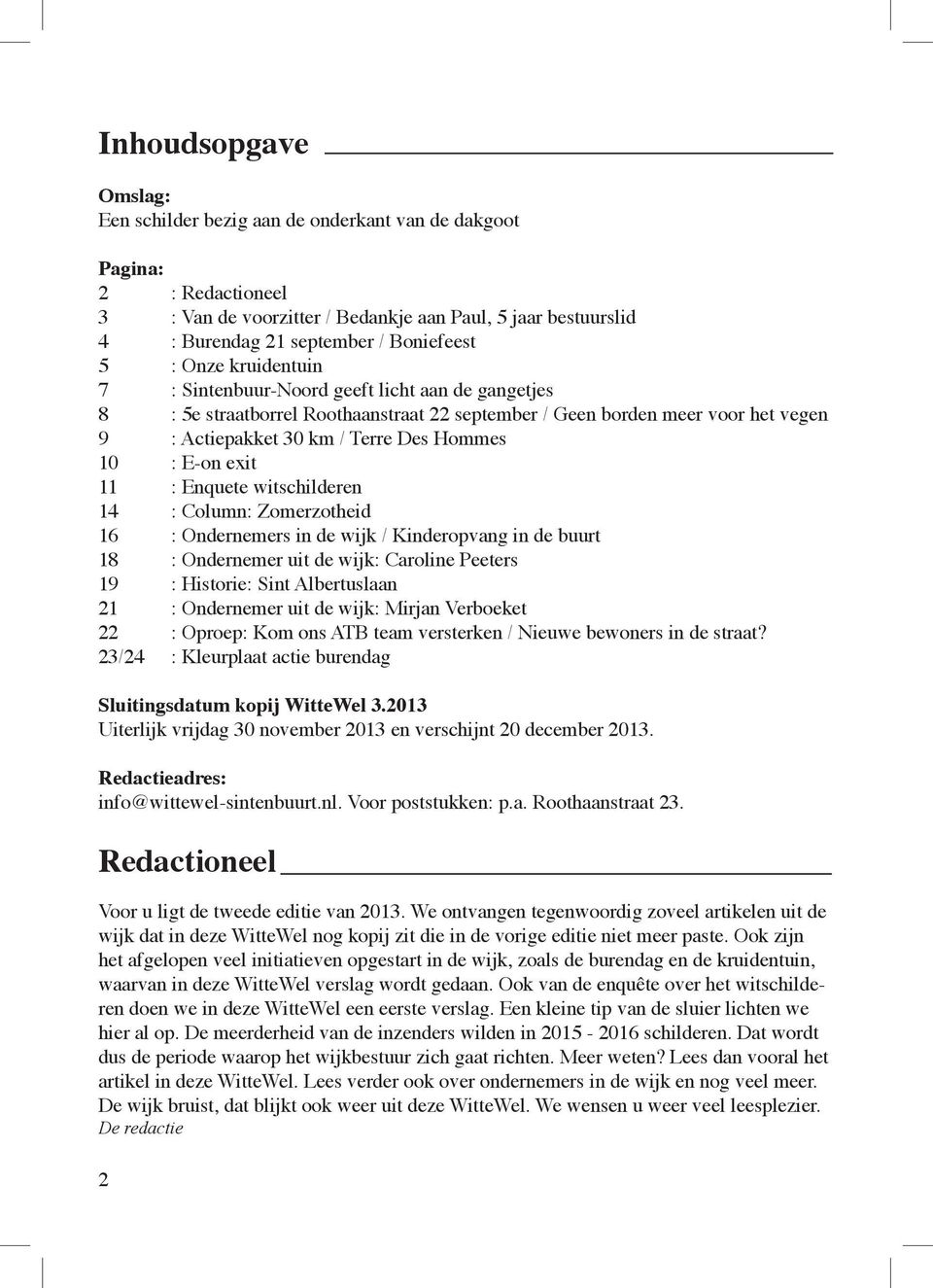 E-on exit 11 : Enquete witschilderen 14 : Column: Zomerzotheid 16 : Ondernemers in de wijk / Kinderopvang in de buurt 18 : Ondernemer uit de wijk: Caroline Peeters 19 : Historie: Sint Albertuslaan 21