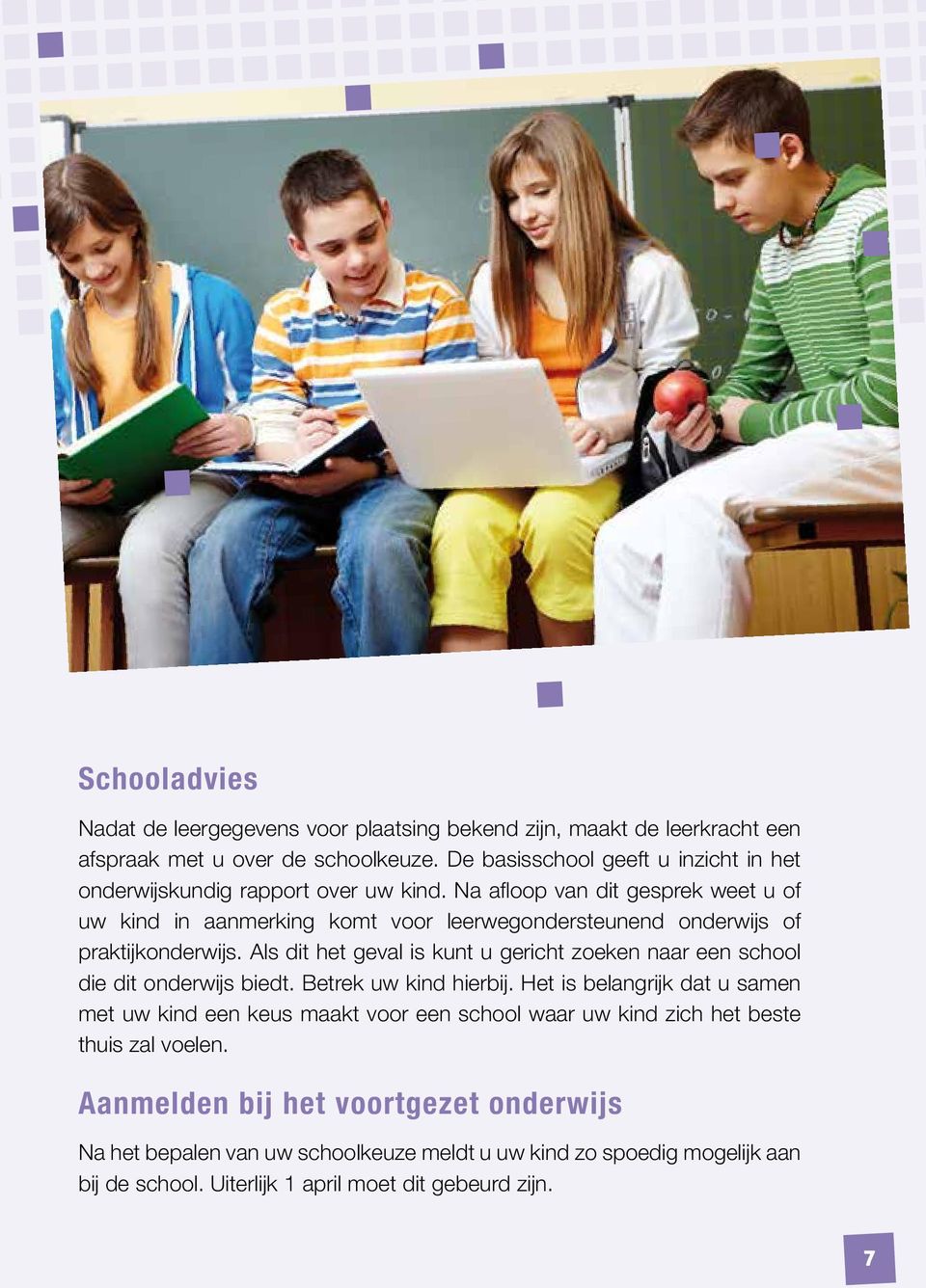 Na afloop van dit gesprek weet u of uw kind in aanmerking komt voor leerwegondersteunend onderwijs of praktijk onderwijs.