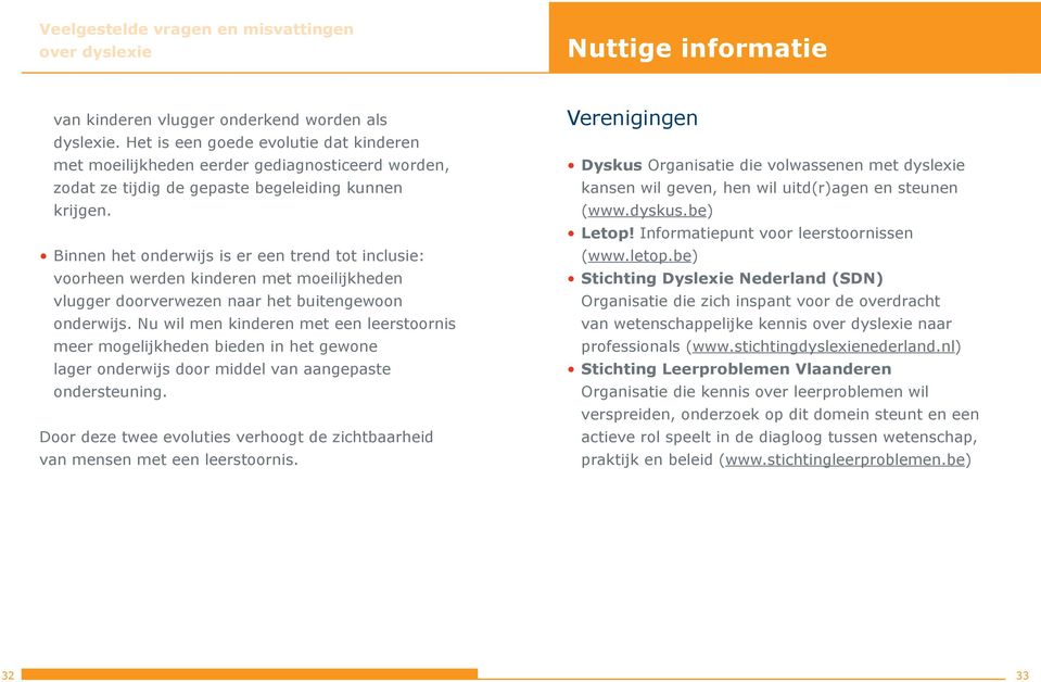 Binnen het onderwijs is er een trend tot inclusie: voorheen werden kinderen met moeilijkheden vlugger doorverwezen naar het buitengewoon onderwijs.