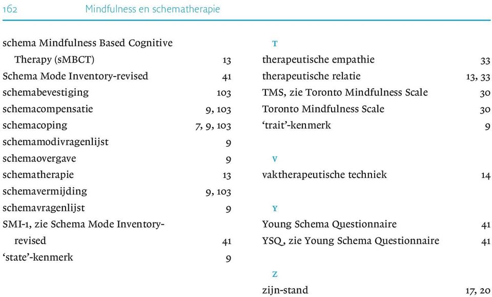 SMI-1, zie Schema Mode Inventoryrevised 41 state -kenmerk 9 t therapeutische empathie 33 therapeutische relatie 13, 33 TMS, zie Toronto Mindfulness Scale