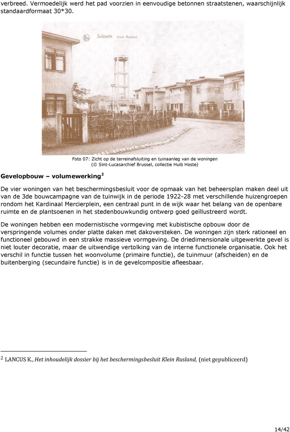 de opmaak van het beheersplan maken deel uit van de 3de bouwcampagne van de tuinwijk in de periode 1922-28 met verschillende huizengroepen rondom het Kardinaal Mercierplein, een centraal punt in de