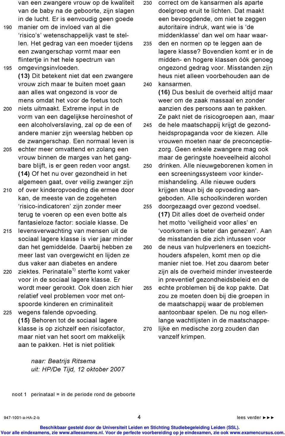 Het gedrag van een moeder tijdens een zwangerschap vormt maar een flintertje in het hele spectrum van omgevingsinvloeden.