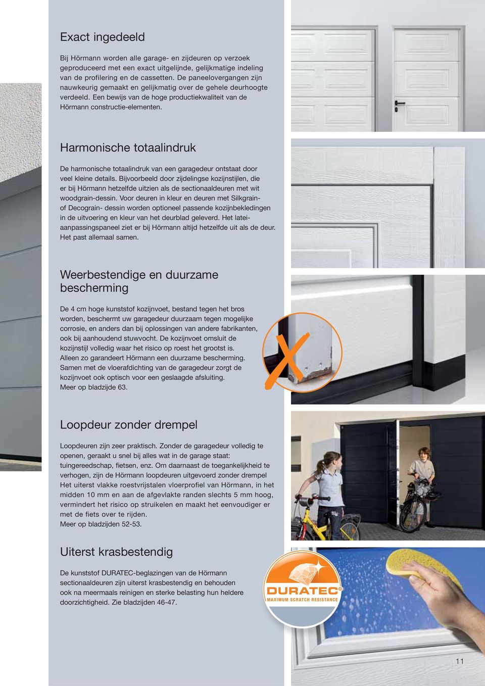 Harmonische totaalindruk De harmonische totaalindruk van een garagedeur ontstaat door veel kleine details.