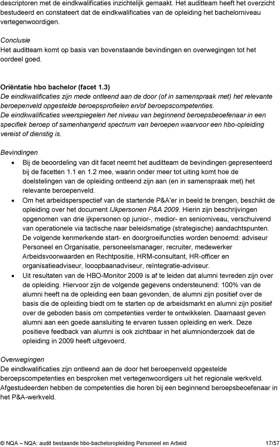 3) De eindkwalificaties zijn mede ontleend aan de door (of in samenspraak met) het relevante beroepenveld opgestelde beroepsprofielen en/of beroepscompetenties.