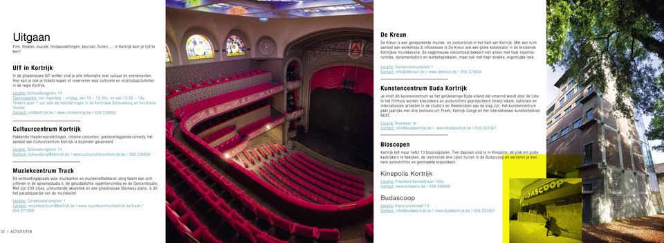 30 18u. Telkens open 1 uur vóór de voorstellingen in de Kortrijkse Schouwburg en het Arenatheater. Contact: uit@kortrijk.be / www.uitinkortrijk.