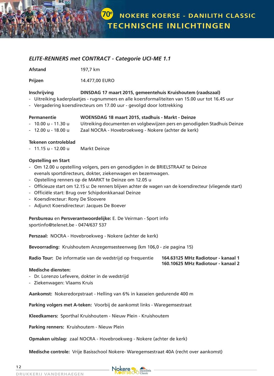 45 uur - Vergadering koersdirecteurs om 17.00 uur - gevolgd door lottrekking Permanentie WOENSDAG 18 maart 2015, stadhuis - Markt - Deinze - 10.00 u - 11.