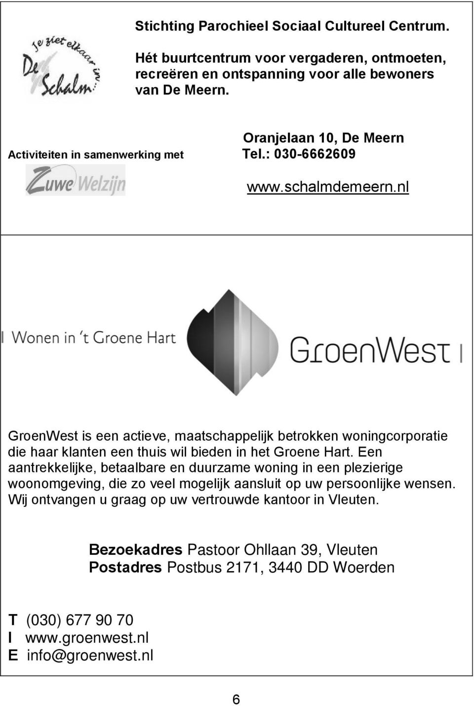 nl GroenWest is een actieve, maatschappelijk betrokken woningcorporatie die haar klanten een thuis wil bieden in het Groene Hart.