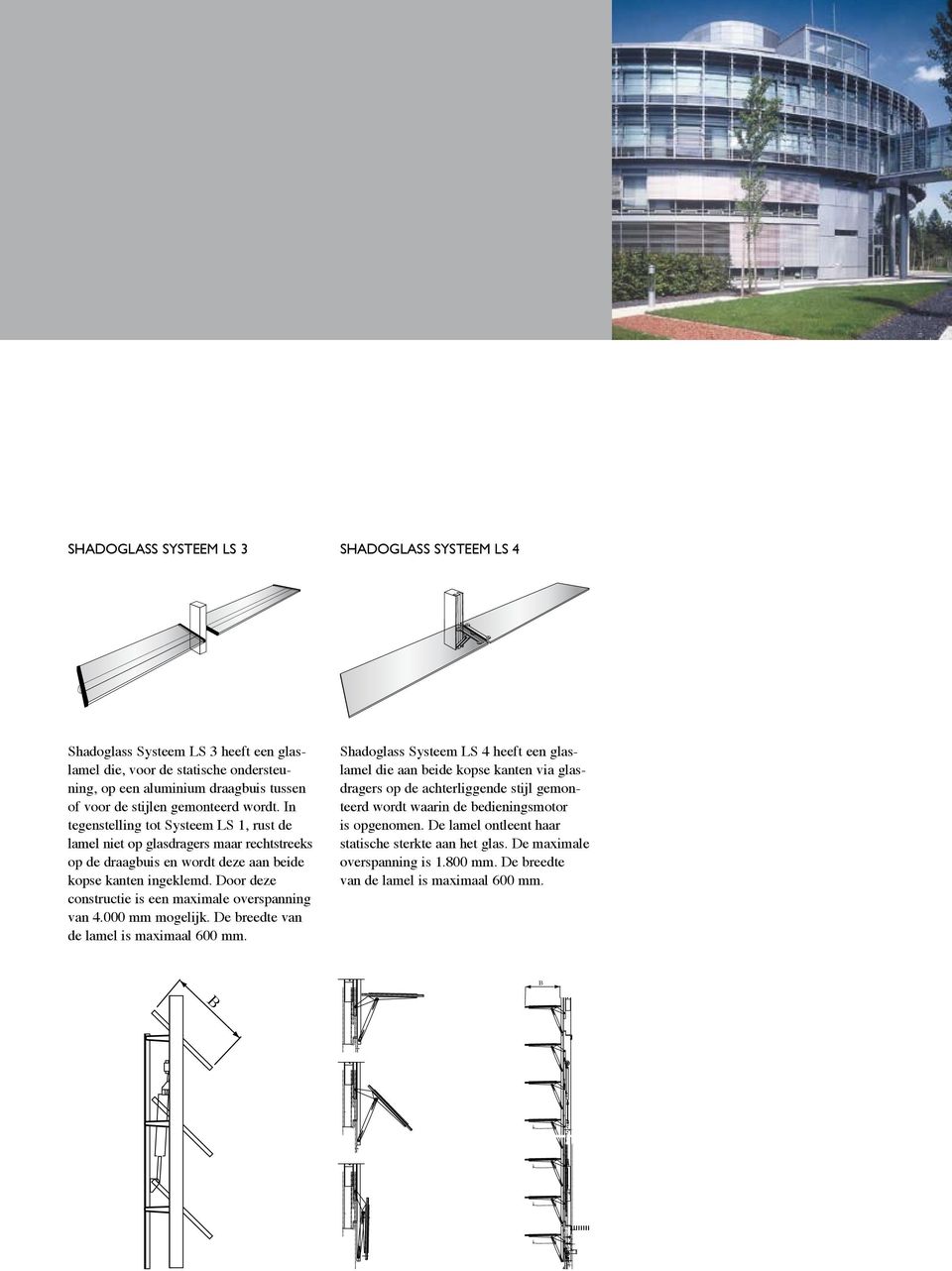 Door deze constructie is een maximale overspanning van 4.000 mm mogelijk. De breedte van de lamel is maximaal 600 mm.