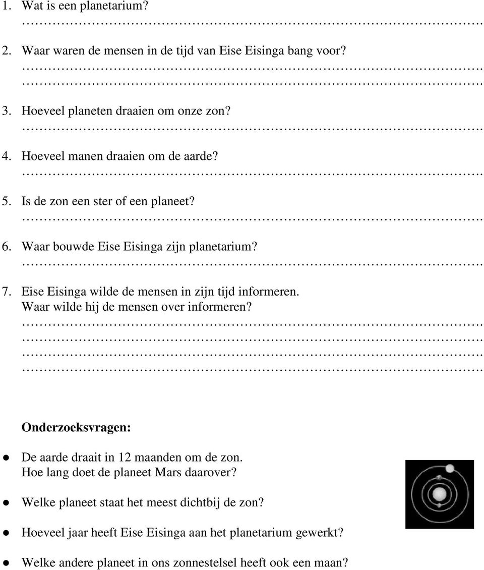 Eise Eisinga wilde de mensen in zijn tijd informeren. Waar wilde hij de mensen over informeren? Onderzoeksvragen: De aarde draait in 12 maanden om de zon.