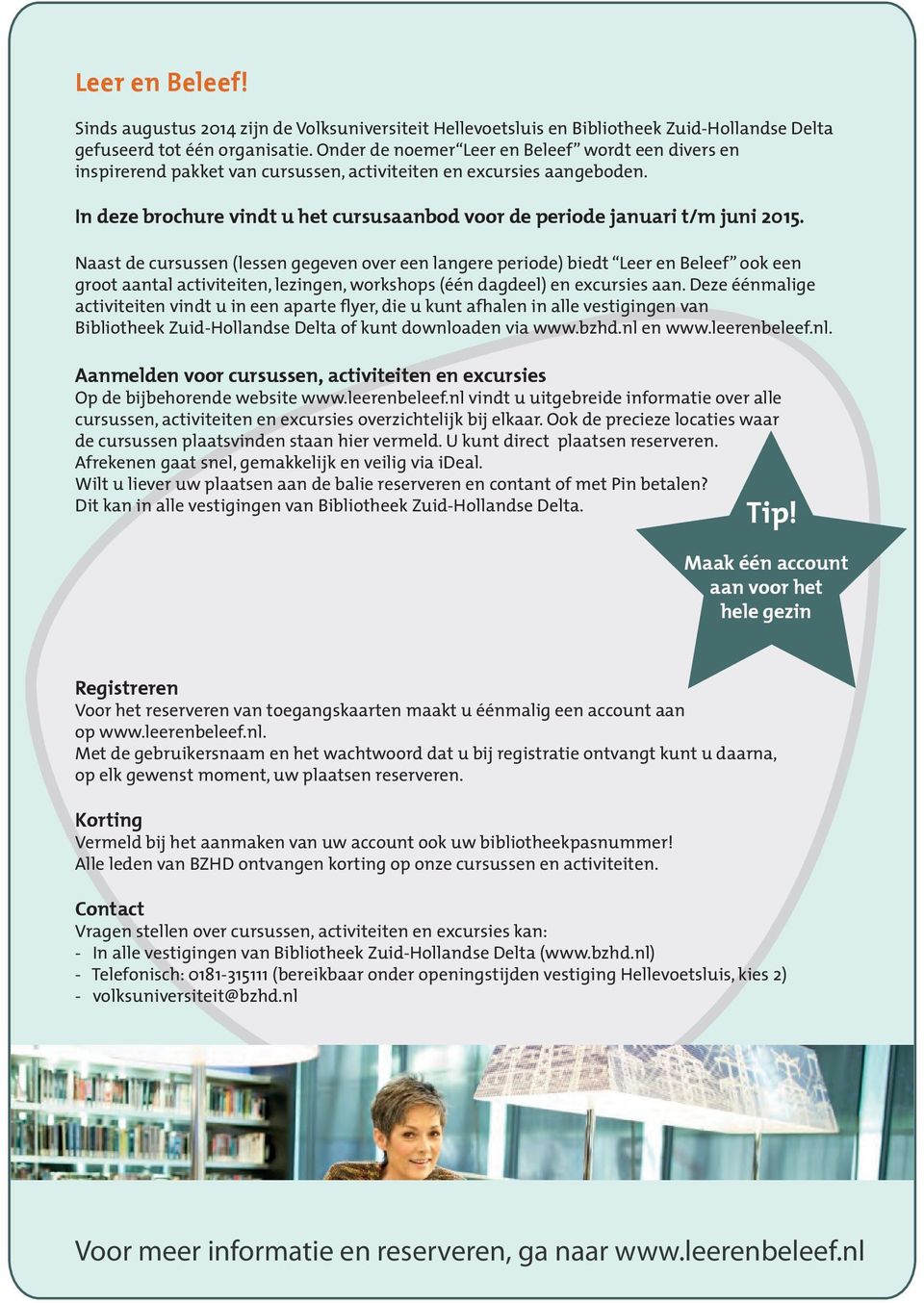 In deze brochure vindt u het cursusaanbod voor de periode januari t/m juni 2015.