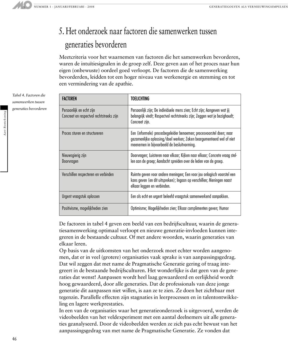 De factoren die de samenwerking bevorderden, leidden tot een hoger niveau van werkenergie en stemming en tot een vermindering van de apathie. Tabel 4.