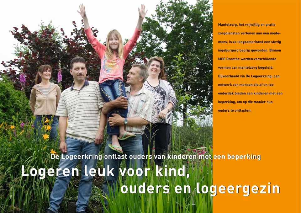 Bijvoorbeeld via De Logeerkring: een netwerk van mensen die af en toe onderdak bieden aan kinderen met een beperking,