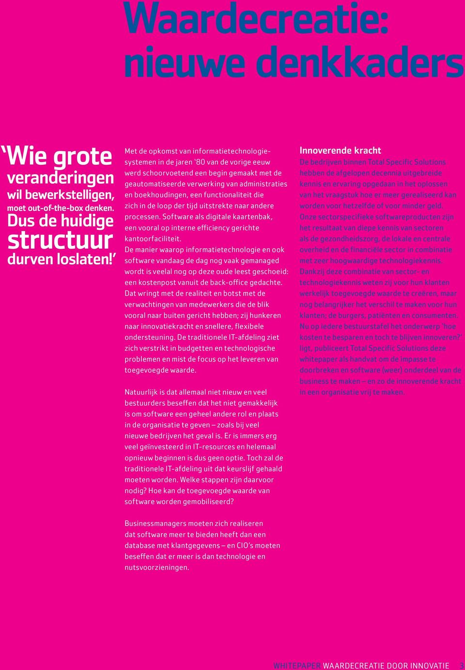 functionaliteit die zich in de loop der tijd uitstrekte naar andere processen. Software als digitale kaartenbak, een vooral op interne efficiency gerichte kantoorfaciliteit.