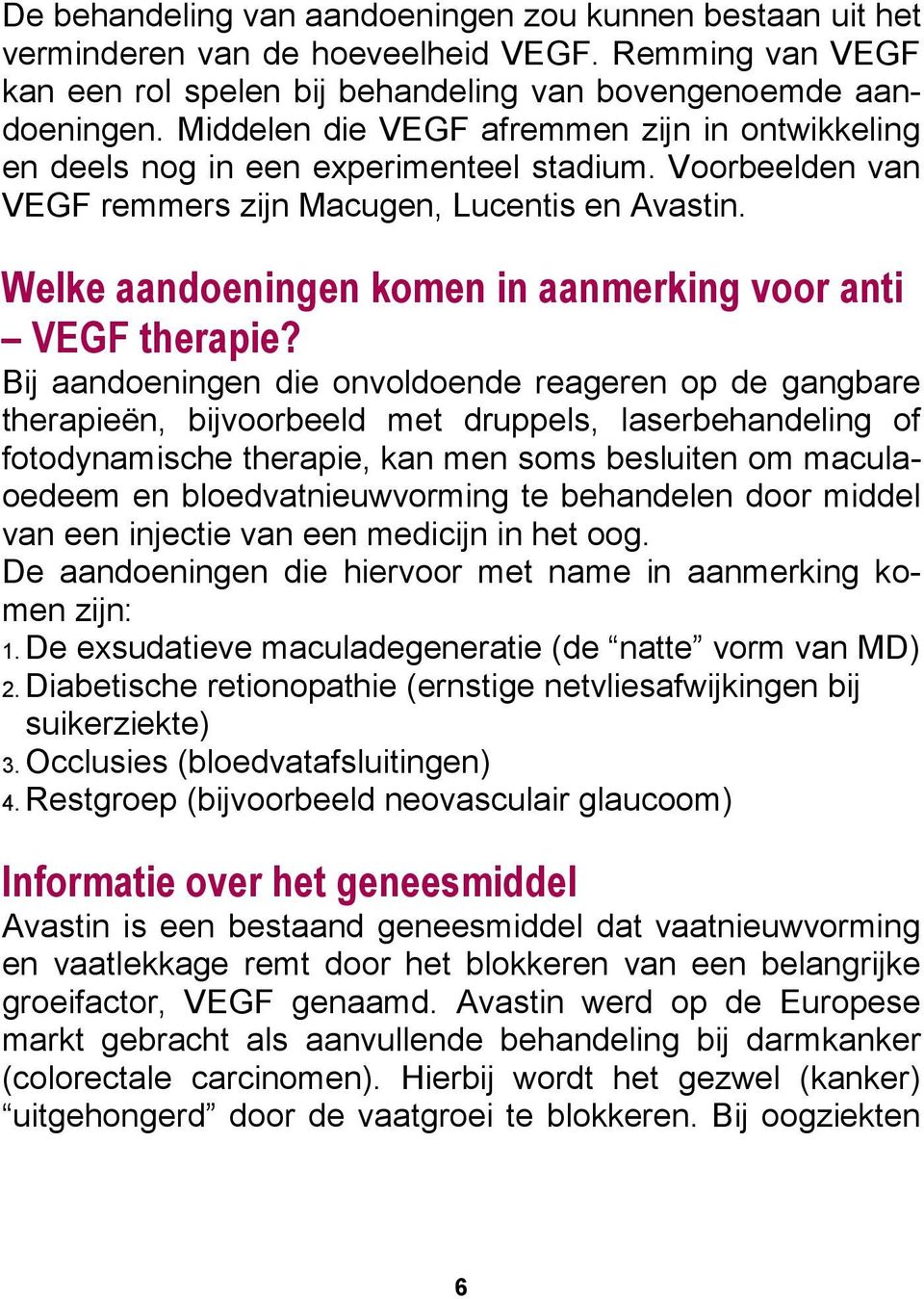 Welke aandoeningen komen in aanmerking voor anti VEGF therapie?