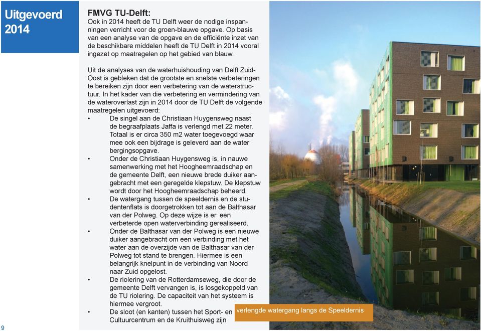 Uit de analyses van de waterhuishouding van Delft Zuid- Oost is gebleken dat de grootste en snelste verbeteringen te bereiken zijn door een verbetering van de waterstructuur.