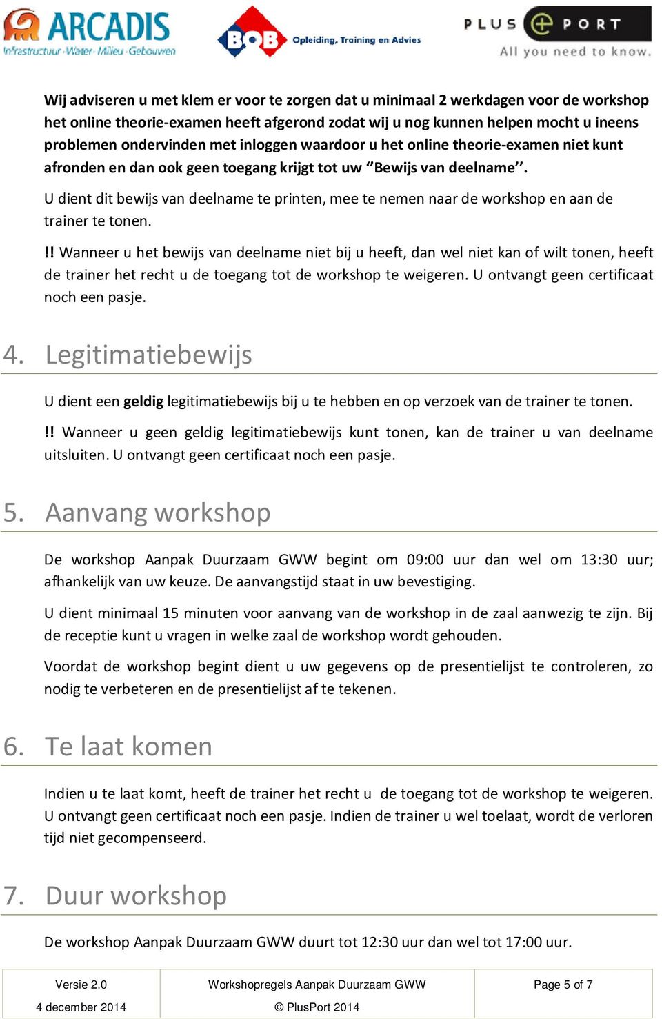 U dient dit bewijs van deelname te printen, mee te nemen naar de workshop en aan de trainer te tonen.