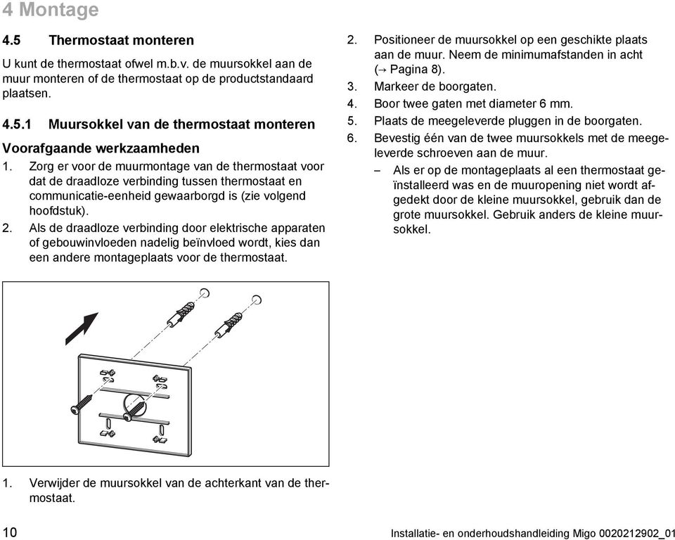 Als de draadloze verbinding door elektrische apparaten of gebouwinvloeden nadelig beïnvloed wordt, kies dan een andere montageplaats voor de thermostaat. 2.