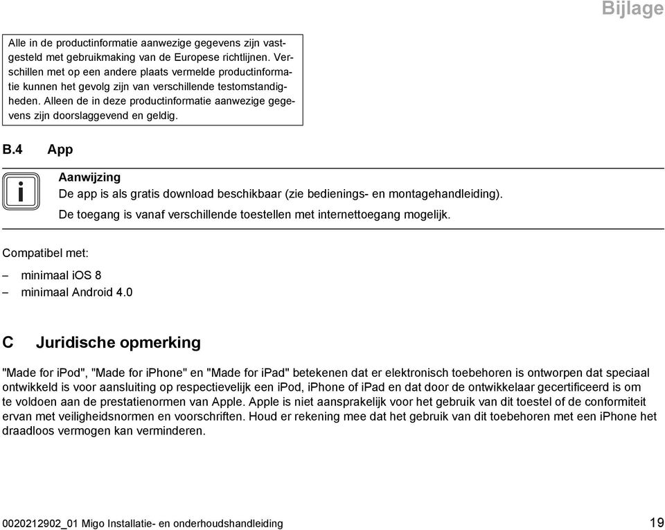 Alleen de in deze productinformatie aanwezige gege vens zijn doorslaggevend en geldig. B.4 App Aanwijzing De app is als gratis download beschikbaar (zie bedienings - en montagehandleiding).