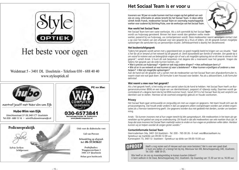 Hoe werkt het Sociaal Team Het Sociaal Team kent een vaste werkwijze. Als u zich aanmeldt bij het Sociaal Team wordt uw hulpvraag genoteerd.