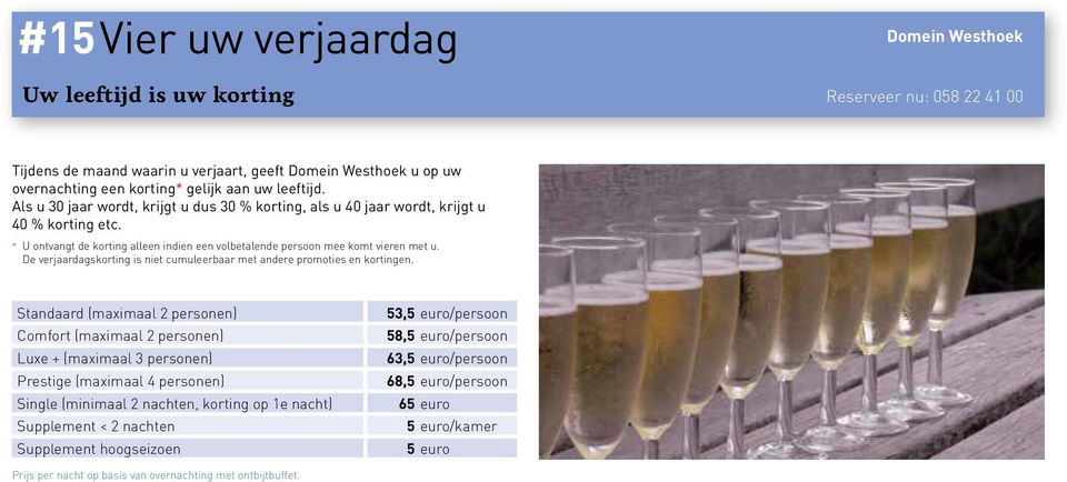 De verjaardagskorting is niet cumuleerbaar met andere promoties en kortingen.