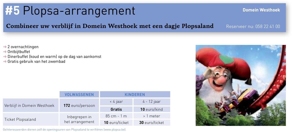 Westhoek Ticket Plopsaland Volwassenen 172 euro/persoon Inbegrepen in het arrangement Kinderen < 4 jaar 4-12 jaar Gratis