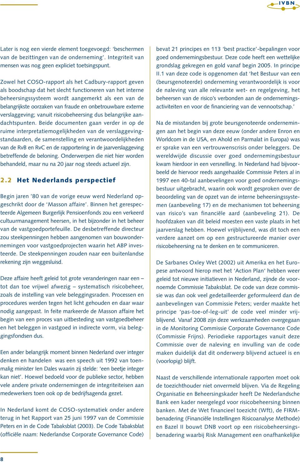 onbetrouwbare externe verslaggeving; vanuit risicobeheersing dus belangrijke aandachtspunten.